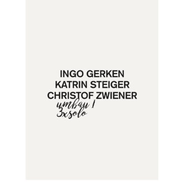 Ingo Gerken, Katrin Steiger, Christof Zwiener – Umbau I – 3 x Solo